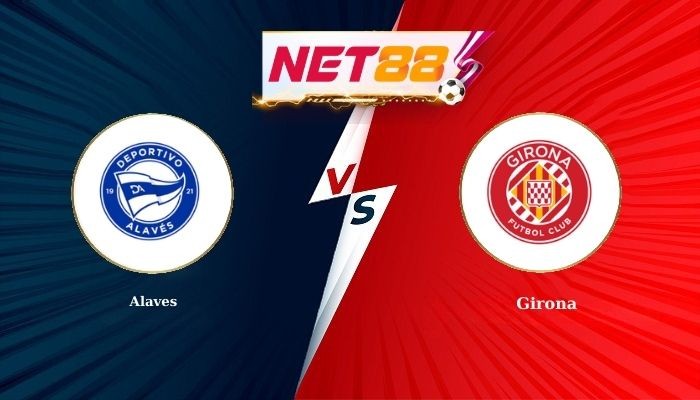 NET88 Soi Kèo, Nhận Định Bóng Đá Alaves vs Girona 3h00 - 24-02-2026